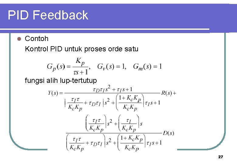 PID Feedback l Contoh Kontrol PID untuk proses orde satu fungsi alih lup-tertutup 27