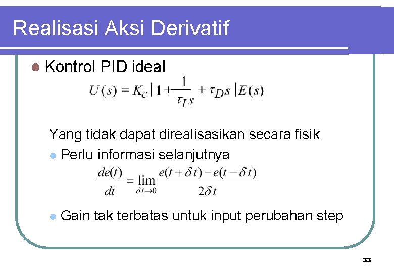 Realisasi Aksi Derivatif l Kontrol PID ideal Yang tidak dapat direalisasikan secara fisik l