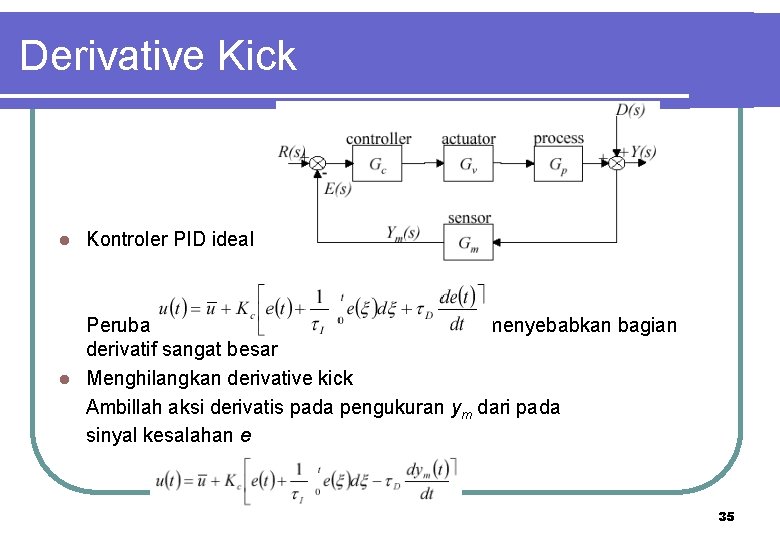 Derivative Kick l Kontroler PID ideal Perubahan setpoint yang tiba-tiba, e(t), akan menyebabkan bagian