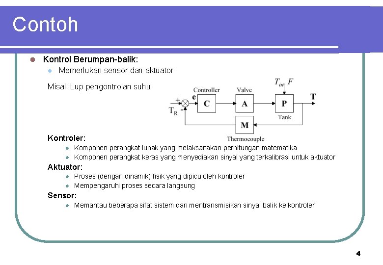 Contoh l Kontrol Berumpan-balik: l Memerlukan sensor dan aktuator Misal: Lup pengontrolan suhu Kontroler: