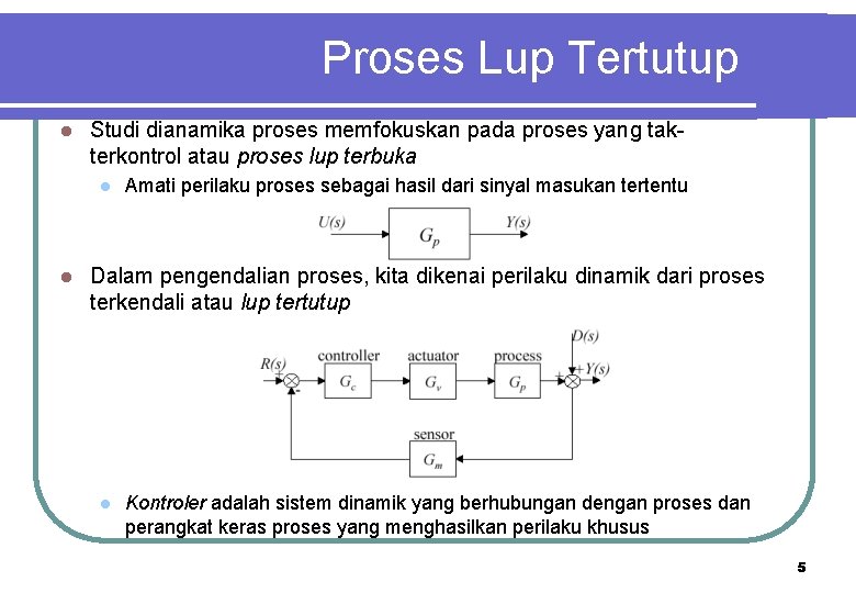 Proses Lup Tertutup l Studi dianamika proses memfokuskan pada proses yang takterkontrol atau proses