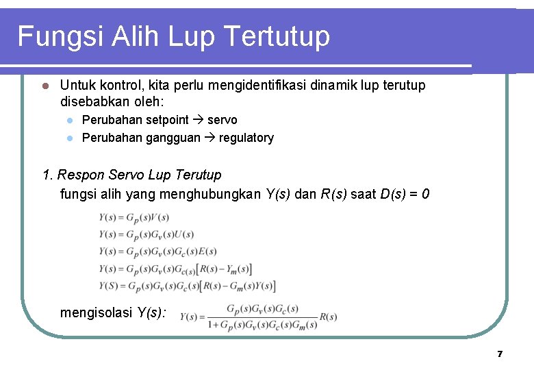 Fungsi Alih Lup Tertutup l Untuk kontrol, kita perlu mengidentifikasi dinamik lup terutup disebabkan