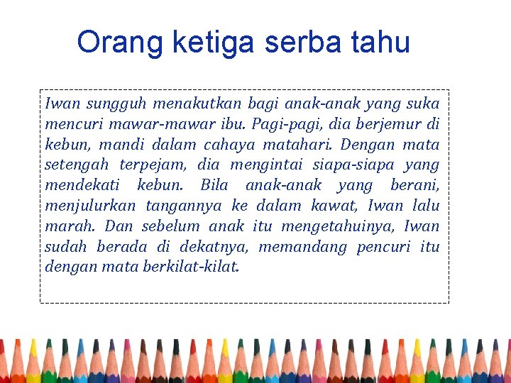 Orang ketiga serba tahu Iwan sungguh menakutkan bagi anak-anak yang suka mencuri mawar-mawar ibu.