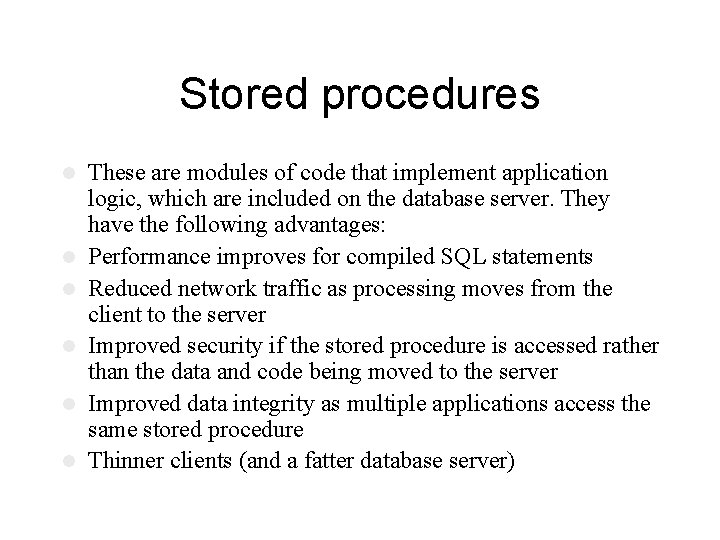 Stored procedures l l l These are modules of code that implement application logic,