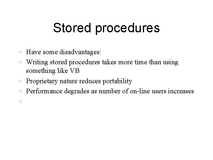 Stored procedures Have some disadvantages: l Writing stored procedures takes more time than using