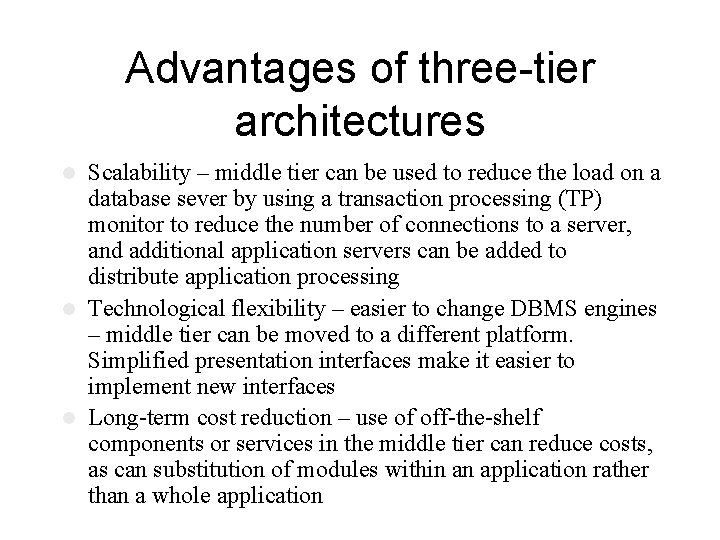 Advantages of three-tier architectures Scalability – middle tier can be used to reduce the