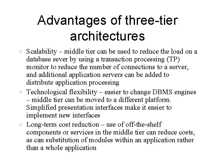 Advantages of three-tier architectures Scalability – middle tier can be used to reduce the