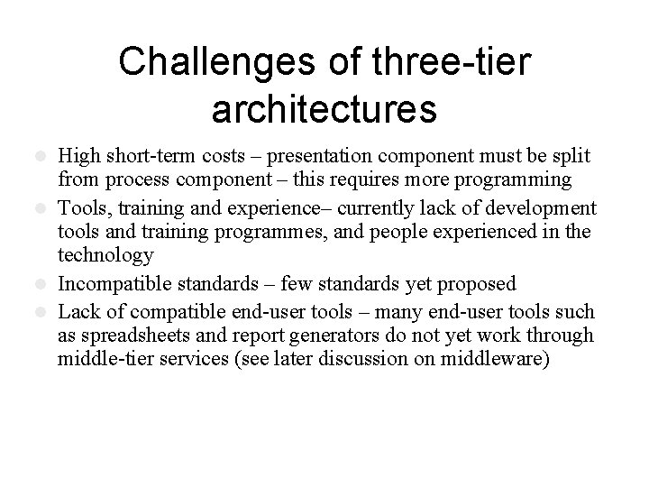 Challenges of three-tier architectures High short-term costs – presentation component must be split from