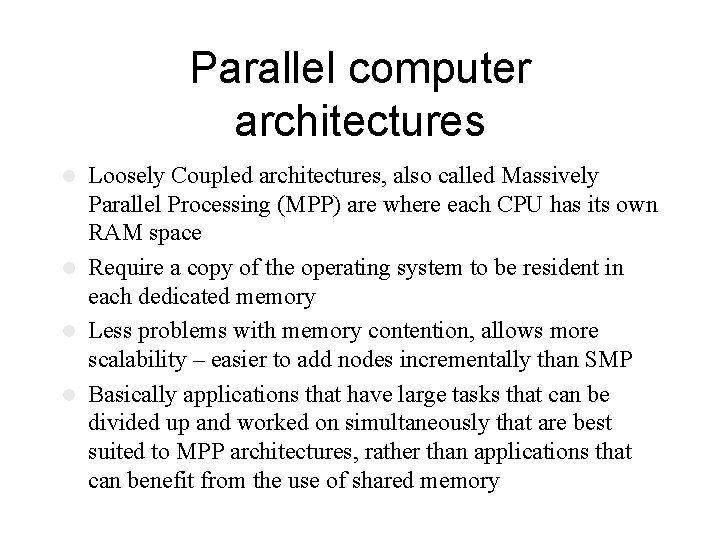 Parallel computer architectures Loosely Coupled architectures, also called Massively Parallel Processing (MPP) are where