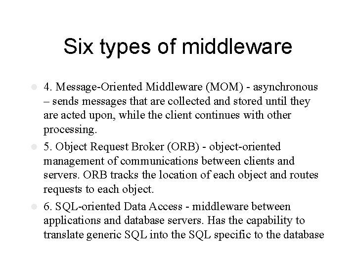 Six types of middleware 4. Message-Oriented Middleware (MOM) - asynchronous – sends messages that