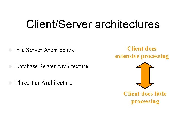 Client/Server architectures l File Server Architecture l Database Server Architecture l Three-tier Architecture Client