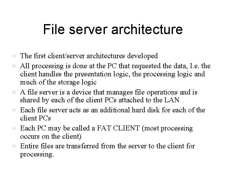 File server architecture l l l The first client/server architectures developed All processing is