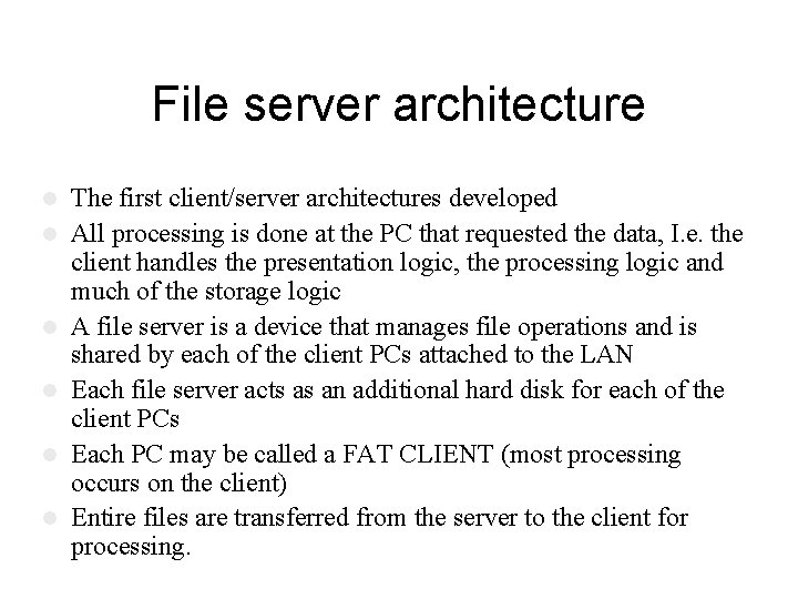 File server architecture l l l The first client/server architectures developed All processing is