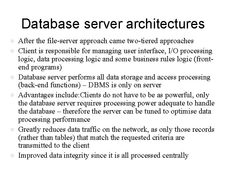 Database server architectures l l l After the file-server approach came two-tiered approaches Client