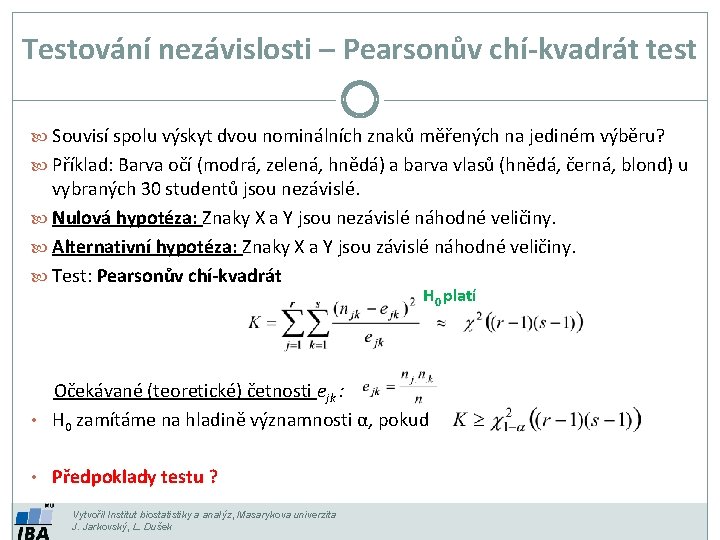 Testování nezávislosti – Pearsonův chí-kvadrát test Souvisí spolu výskyt dvou nominálních znaků měřených na