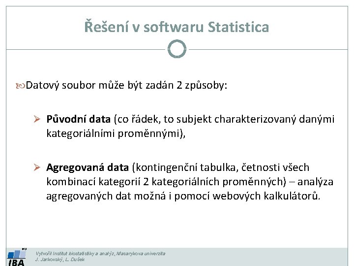 Řešení v softwaru Statistica Datový soubor může být zadán 2 způsoby: Ø Původní data