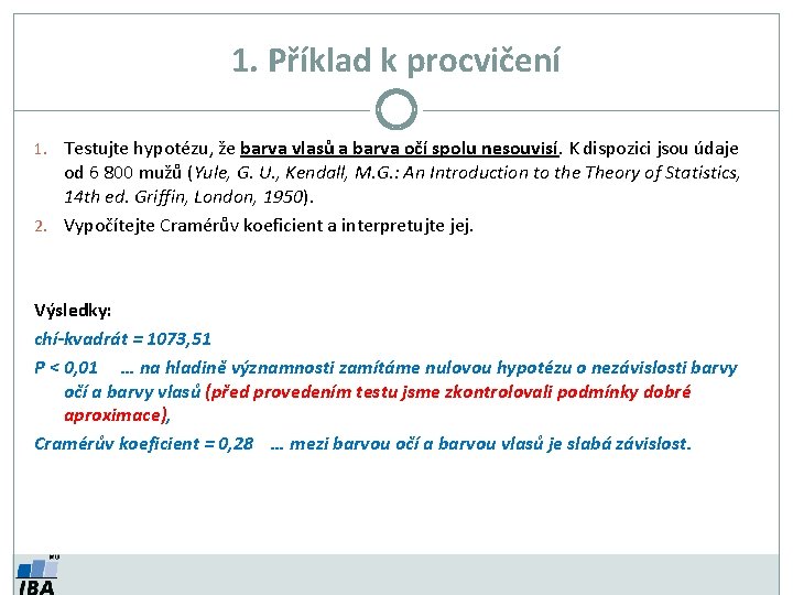 1. Příklad k procvičení 1. Testujte hypotézu, že barva vlasů a barva očí spolu