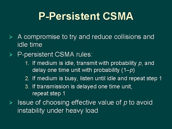 P-Persistent CSMA A compromise to try and reduce collisions and idle time Ø P-persistent