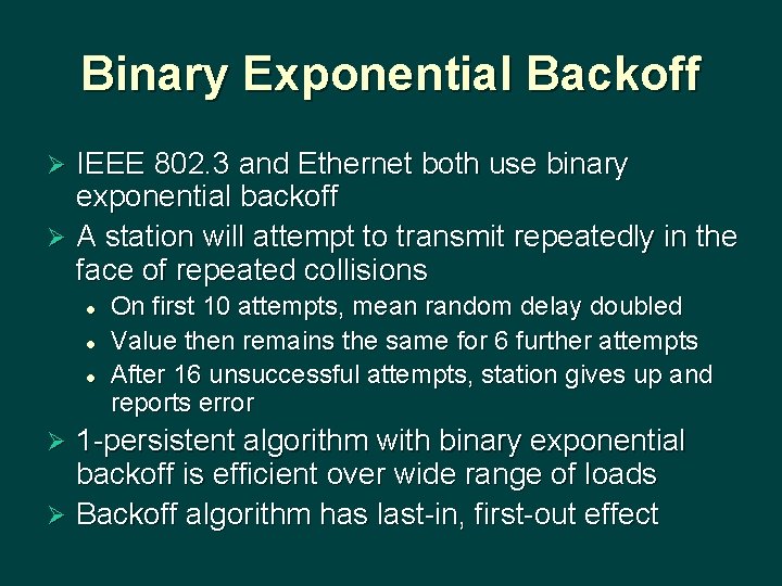 Binary Exponential Backoff IEEE 802. 3 and Ethernet both use binary exponential backoff Ø