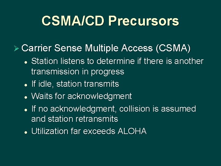 CSMA/CD Precursors Ø Carrier Sense Multiple Access (CSMA) l l l Station listens to