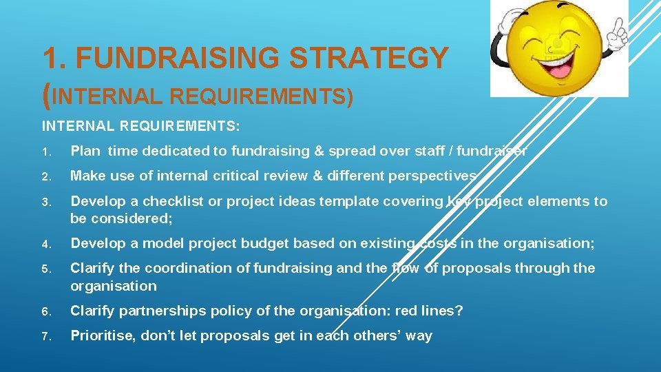 1. FUNDRAISING STRATEGY (INTERNAL REQUIREMENTS) INTERNAL REQUIREMENTS: 1. Plan time dedicated to fundraising &