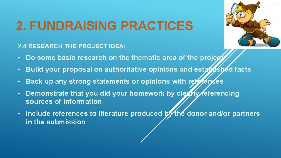 2. FUNDRAISING PRACTICES 2. 4 RESEARCH THE PROJECT IDEA: • Do some basic research