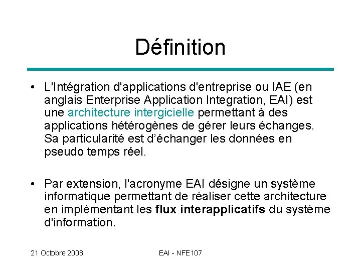 Définition • L'Intégration d'applications d'entreprise ou IAE (en anglais Enterprise Application Integration, EAI) est