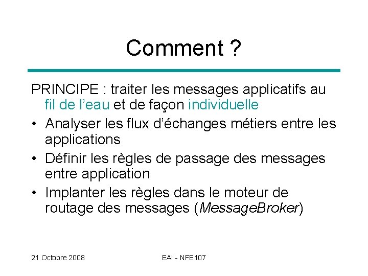 Comment ? PRINCIPE : traiter les messages applicatifs au fil de l’eau et de