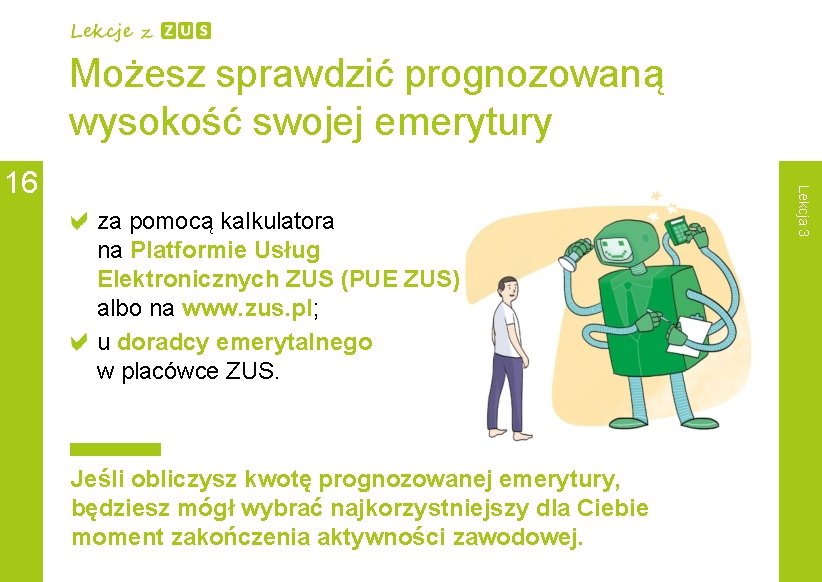 Możesz sprawdzić prognozowaną wysokość swojej emerytury za pomocą kalkulatora na Platformie Usług Elektronicznych ZUS