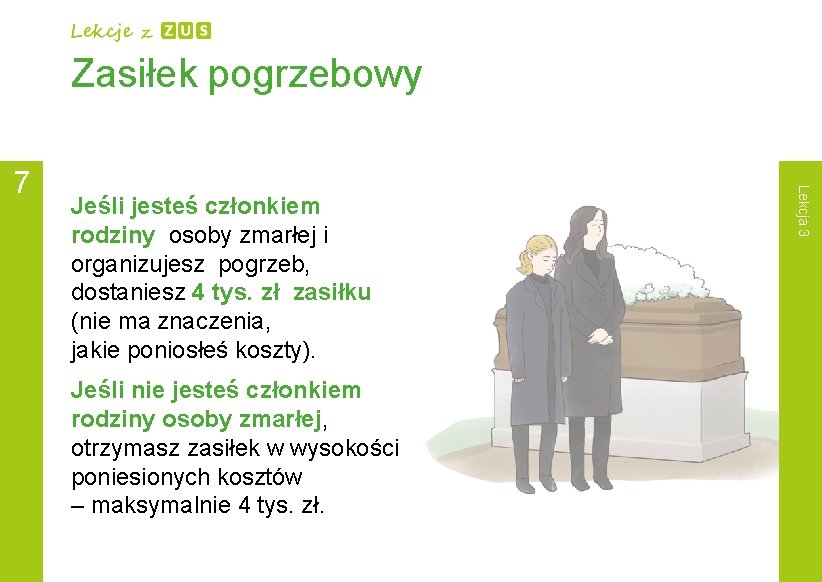 Zasiłek pogrzebowy Jeśli jesteś członkiem rodziny osoby zmarłej i organizujesz pogrzeb, dostaniesz 4 tys.