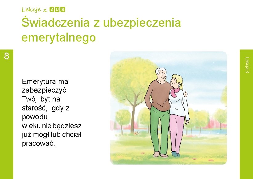 Świadczenia z ubezpieczenia emerytalnego Lekcja 3 8 Emerytura ma zabezpieczyć Twój byt na starość,