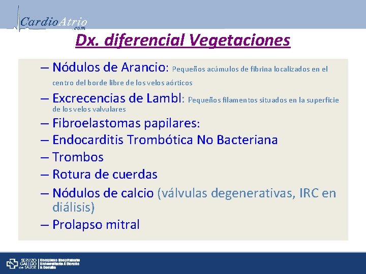 Dx. diferencial Vegetaciones – Nódulos de Arancio: Pequeños acúmulos de fibrina localizados en el