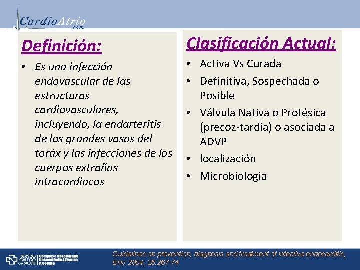 Clasificación Actual: Definición: • Es una infección endovascular de las estructuras cardiovasculares, incluyendo, la