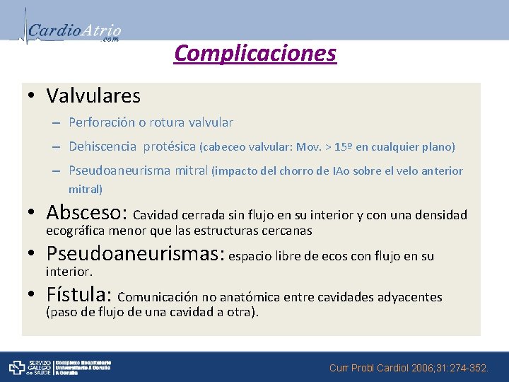 Complicaciones • Valvulares – Perforación o rotura valvular – Dehiscencia protésica (cabeceo valvular: Mov.