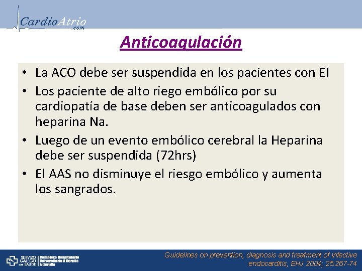 Anticoagulación • La ACO debe ser suspendida en los pacientes con EI • Los