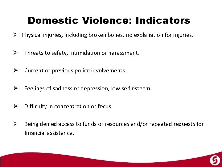 Domestic Violence: Indicators Ø Physical injuries, including broken bones, no explanation for injuries. Ø