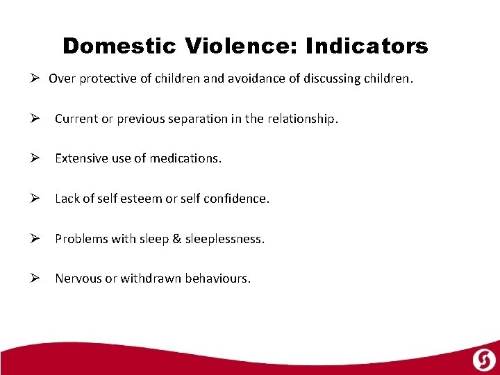 Domestic Violence: Indicators Ø Over protective of children and avoidance of discussing children. Ø