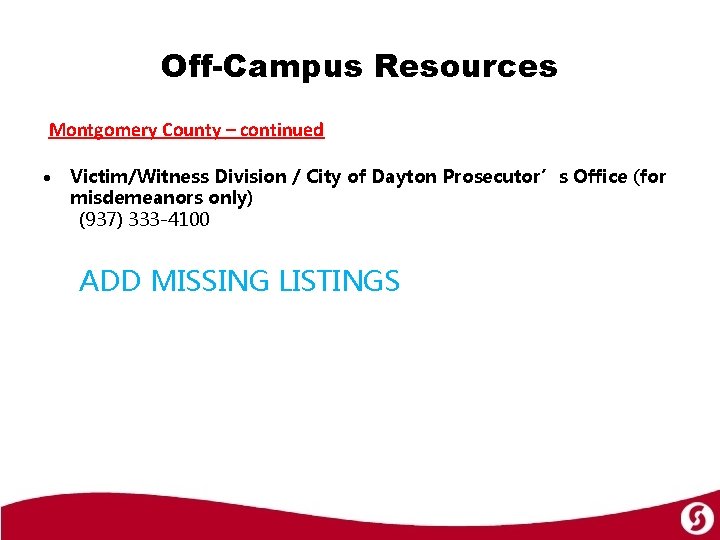Off-Campus Resources Montgomery County – continued Victim/Witness Division / City of Dayton Prosecutor’s Office
