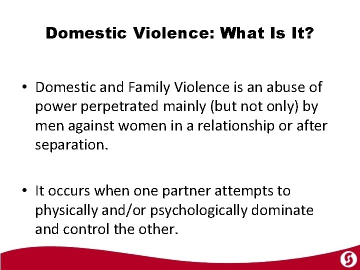 Domestic Violence: What Is It? • Domestic and Family Violence is an abuse of