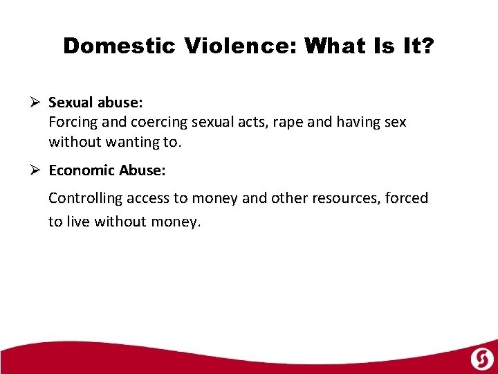 Domestic Violence: What Is It? Ø Sexual abuse: Forcing and coercing sexual acts, rape