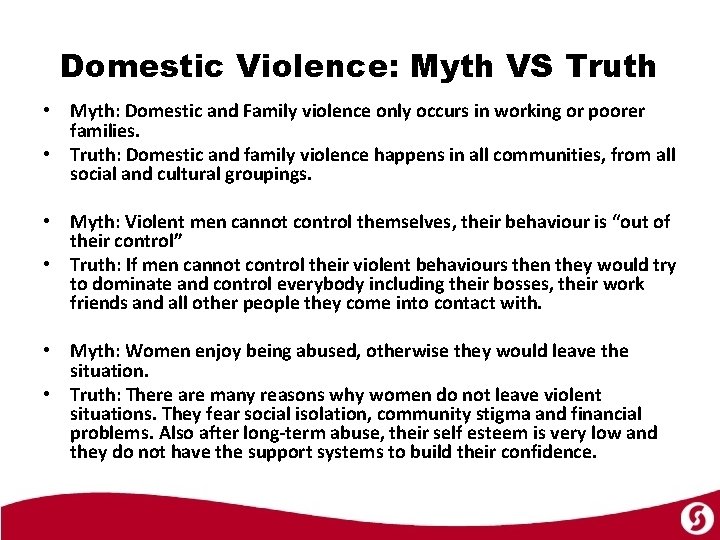 Domestic Violence: Myth VS Truth • Myth: Domestic and Family violence only occurs in