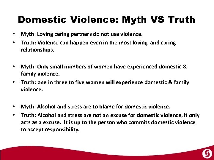 Domestic Violence: Myth VS Truth • Myth: Loving caring partners do not use violence.