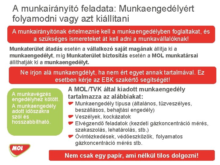 A munkairányító feladata: Munkaengedélyért folyamodni vagy azt kiállítani A munkairányítónak értelmeznie kell a munkaengedélyben