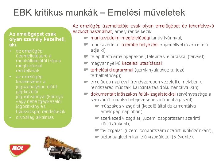 EBK kritikus munkák – Emelési műveletek Az emelőgépet csak olyan személy kezelheti, aki: •