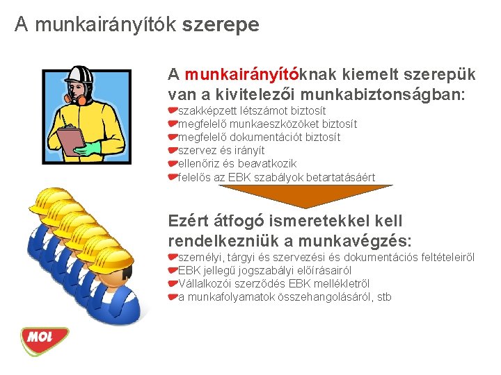 A munkairányítók szerepe A munkairányítóknak kiemelt szerepük van a kivitelezői munkabiztonságban: szakképzett létszámot biztosít