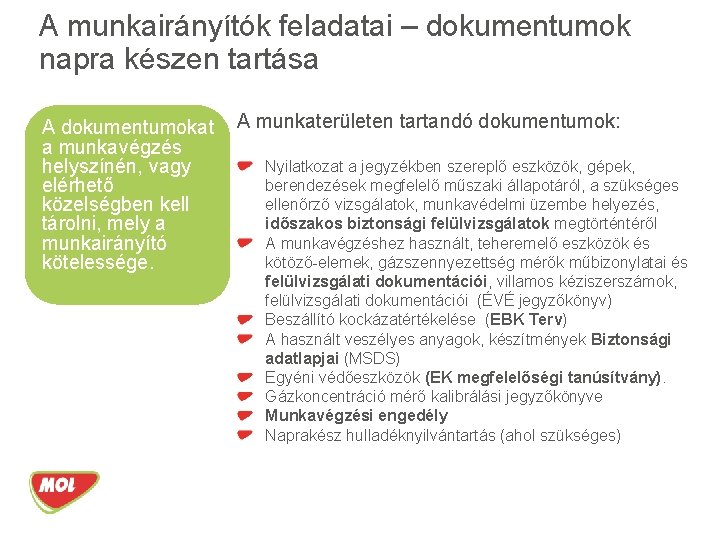 A munkairányítók feladatai – dokumentumok napra készen tartása A dokumentumokat a munkavégzés helyszínén, vagy