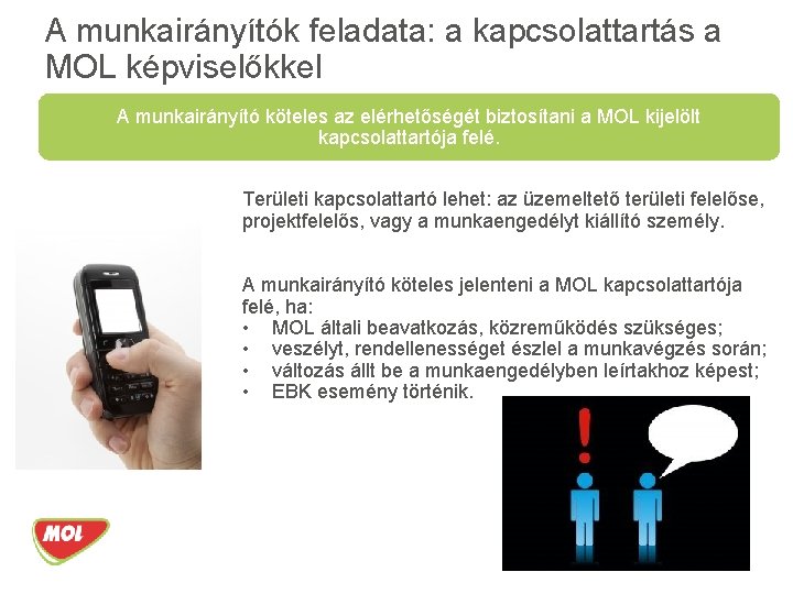 A munkairányítók feladata: a kapcsolattartás a MOL képviselőkkel A munkairányító köteles az elérhetőségét biztosítani