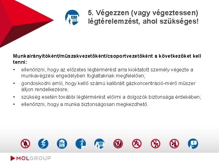 5. Végezzen (vagy végeztessen) légtérelemzést, ahol szükséges! Munkairányítóként/műszakvezetőként/csoportvezetőként a következőket kell tenni: • ellenőrizni,
