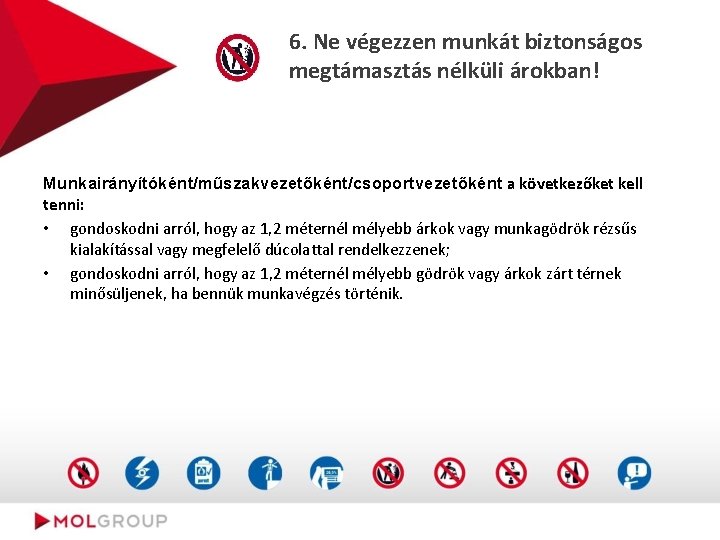 6. Ne végezzen munkát biztonságos megtámasztás nélküli árokban! Munkairányítóként/műszakvezetőként/csoportvezetőként a következőket kell tenni: •