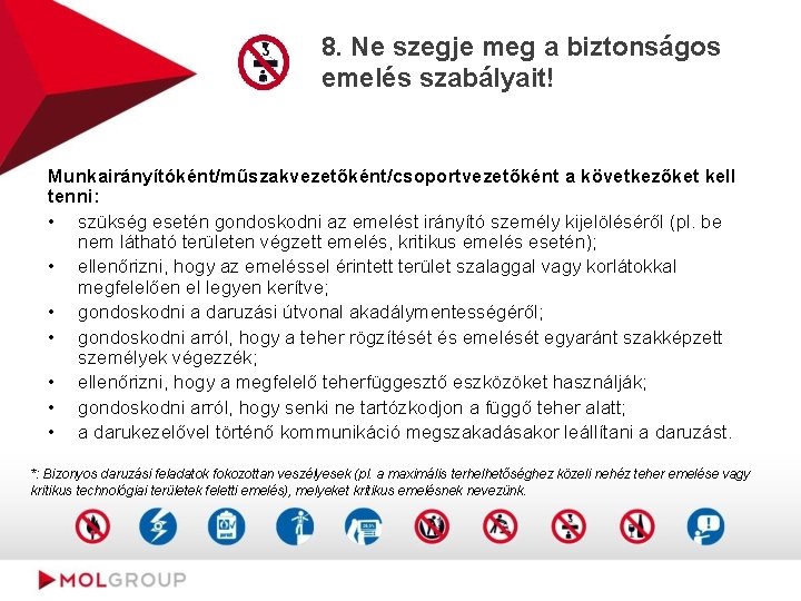 8. Ne szegje meg a biztonságos emelés szabályait! Munkairányítóként/műszakvezetőként/csoportvezetőként a következőket kell tenni: •